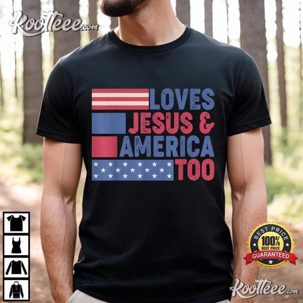Loves Jesus America Too Christ 4th Of July T-Shirt