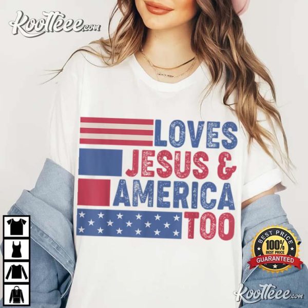 Loves Jesus America Too Christ 4th Of July T-Shirt