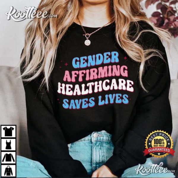 Gender Affirming Healthcare Save Lives LGBT Pride T-Shirt