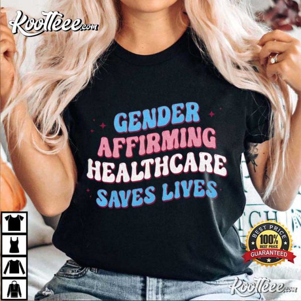 Gender Affirming Healthcare Save Lives LGBT Pride T-Shirt