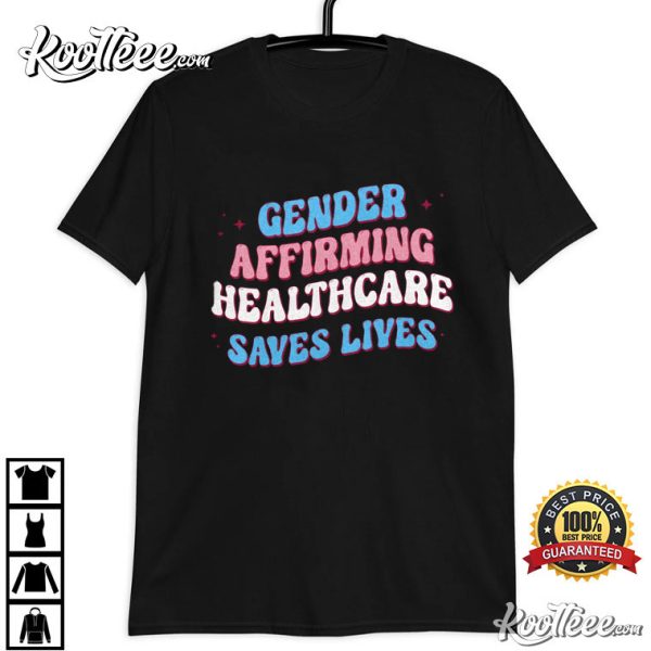 Gender Affirming Healthcare Save Lives LGBT Pride T-Shirt