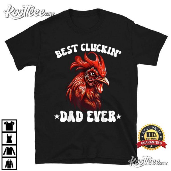 Father’s Day Cluckin Dad Ever T-Shirt