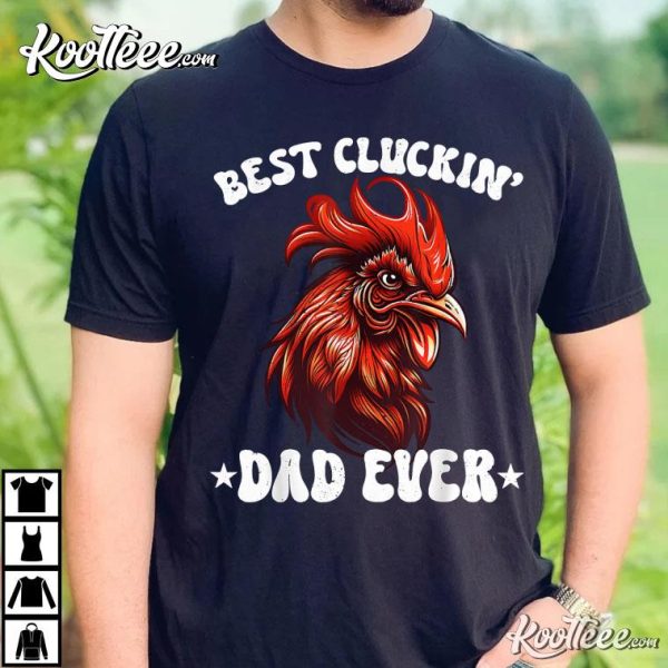 Father’s Day Cluckin Dad Ever T-Shirt