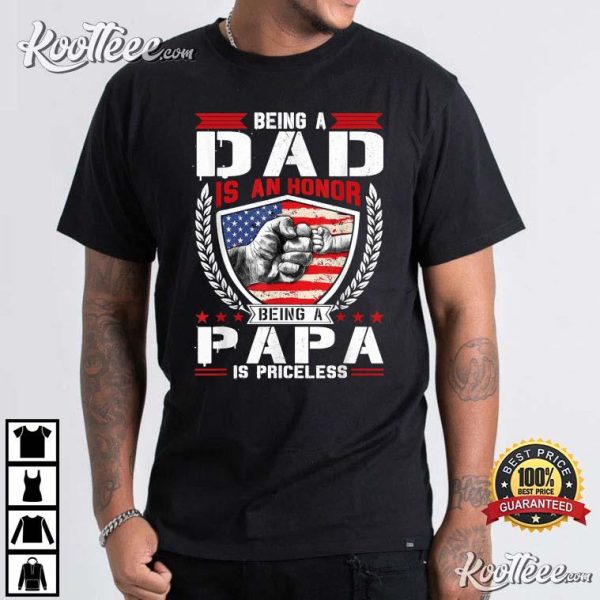 Being Dad Is An Honor Being Papa Is Priceless Fathers Day T-Shirt