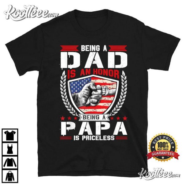 Being Dad Is An Honor Being Papa Is Priceless Fathers Day T-Shirt