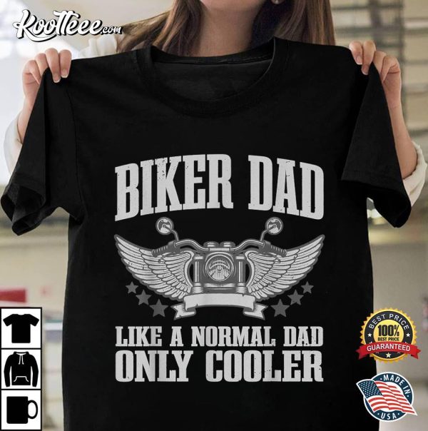 Biker Dad Like A Normal Dad Only Cooler T-Shirt