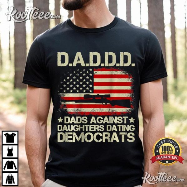 Daddd Gun Dads Against Daughters Dating Democrats T-Shirt