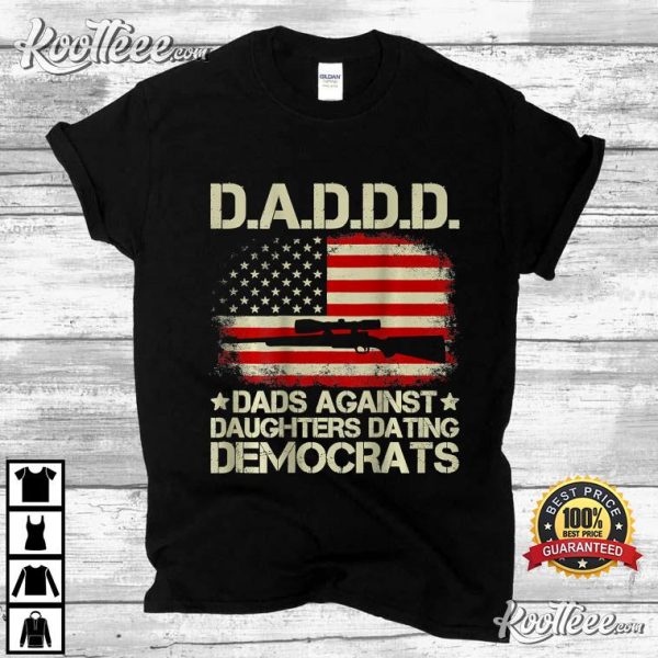 Daddd Gun Dads Against Daughters Dating Democrats T-Shirt