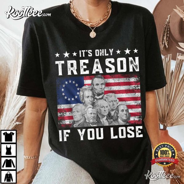 It’s Only Treason If You Lose 4th Of July T-Shirt