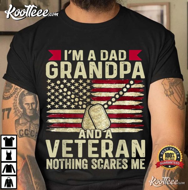 I’m a Dad Grandpa And A Veteran Nothing Scares Me Father’s Day Gift T-Shirt
