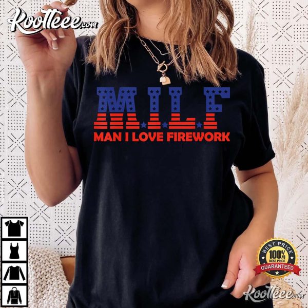 MILF Man I Love Fireworks American 4th Of July T-Shirt