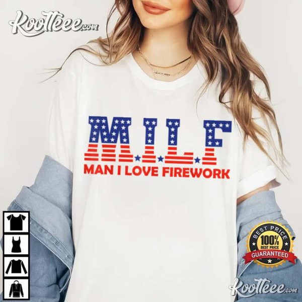 MILF Man I Love Fireworks American 4th Of July T-Shirt