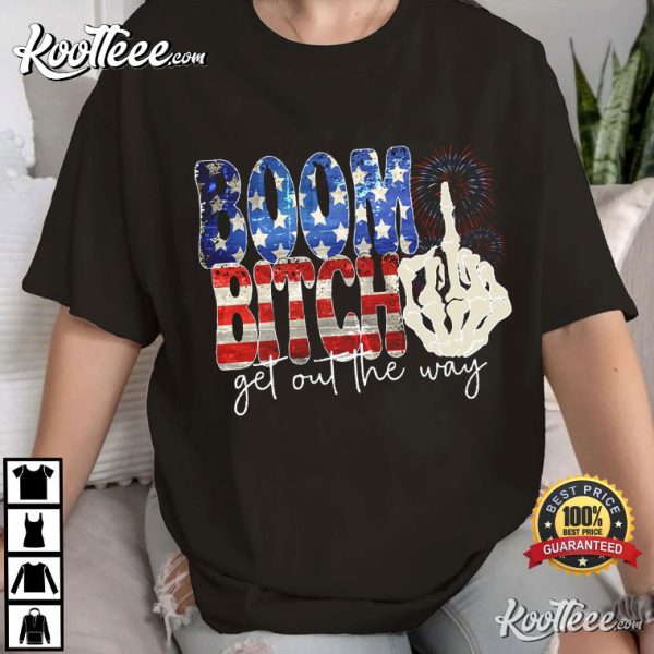 4th Of July Boom Bitch Get Out The Way Funny Fireworks T-Shirt