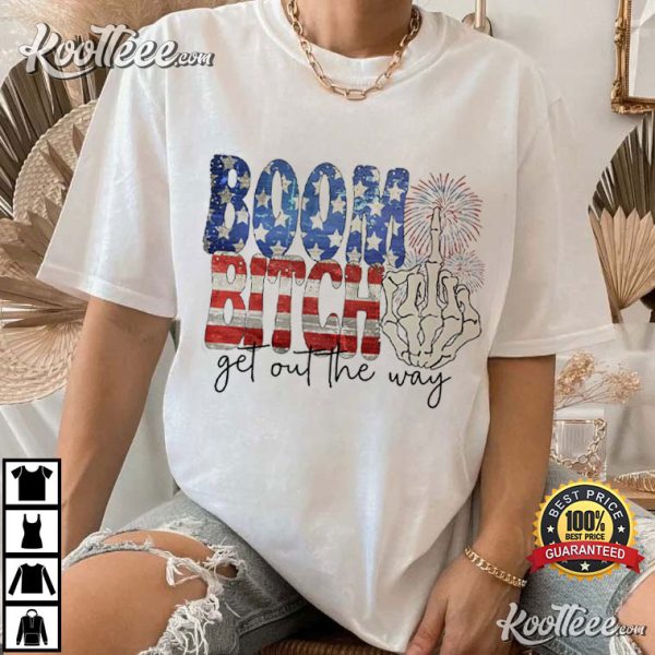 4th Of July Boom Bitch Get Out The Way Funny Fireworks T-Shirt