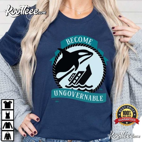 Become Ungovernable Ship Wreck Orca Whale T-Shirt