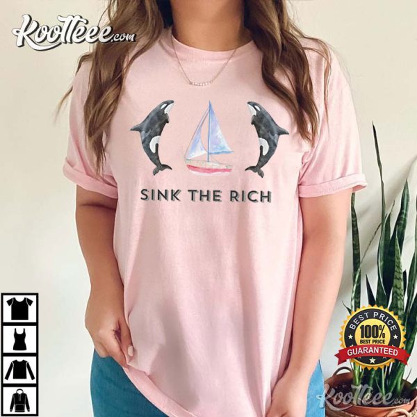 Sink The Rich Orca Be Like Gladis The Yacht Sinking Orca Whale T-Shirt