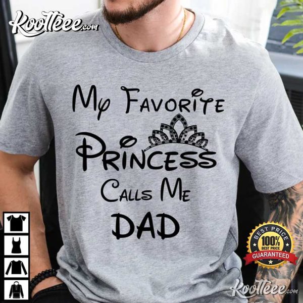 Father’s Day My Favorite Princess Calls Me Dad T-Shirt