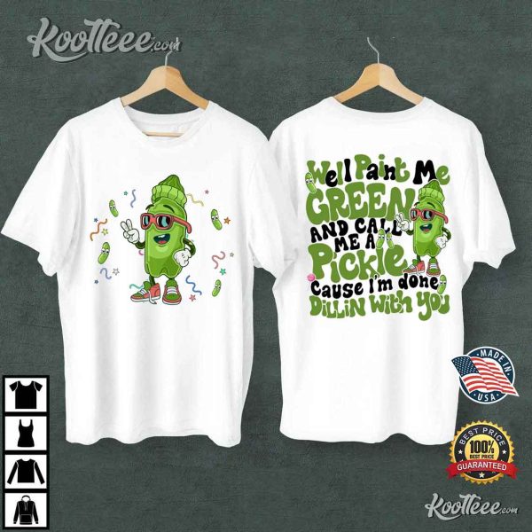 Pickles Paint Me Green Lovers Funny T-Shirt