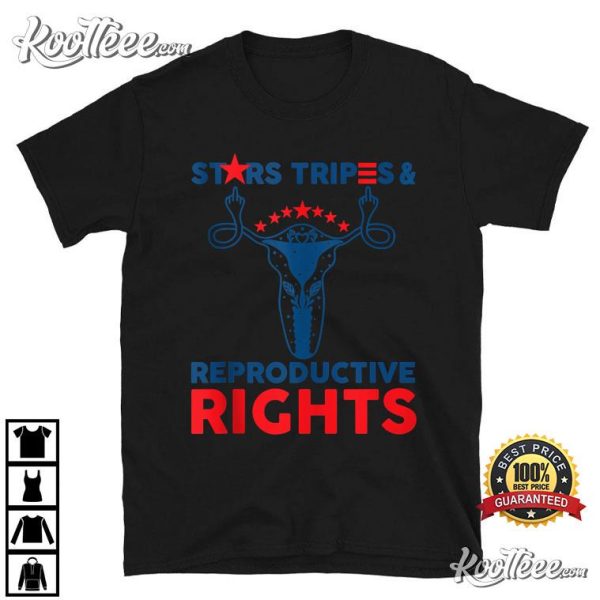 4th Of July Stars Stripes And Reproductive Rights T-Shirt