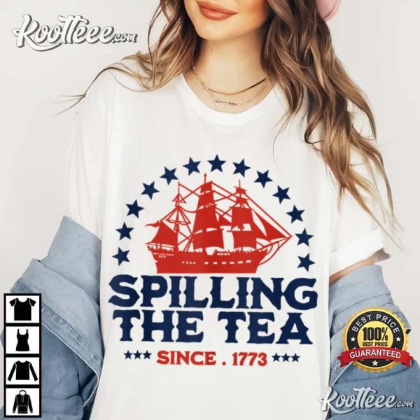 Spilling The Tea Since 1773 4th Of July T-Shirt