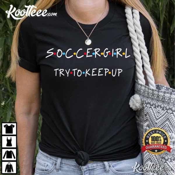 Soccergirl Try To Keep Up AD US T-Shirt