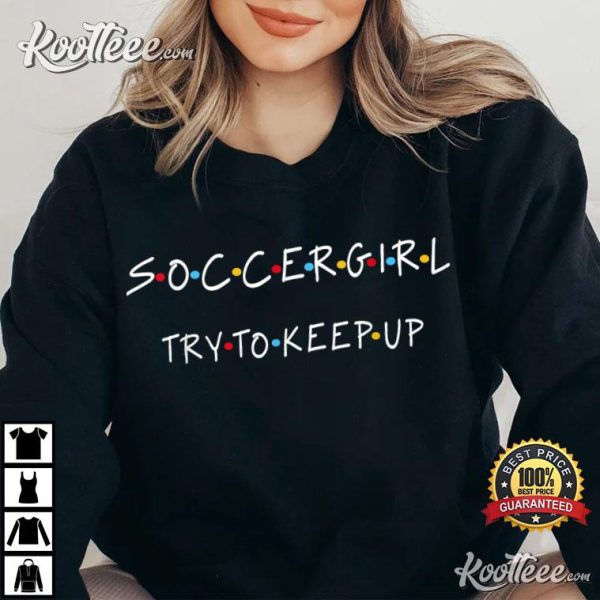 Soccergirl Try To Keep Up AD US T-Shirt