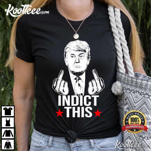 Trump Indict This T-Shirt