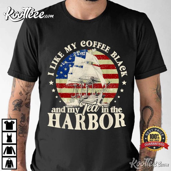 I Like My Coffee Black And My Tea In The Harbor US Patriotic T-Shirt