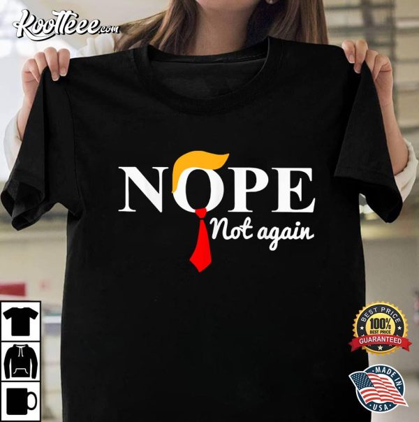 Nope Not Again Funny Donald Trump T-Shirt