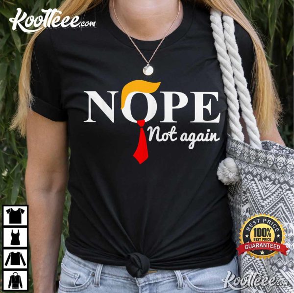 Nope Not Again Funny Donald Trump T-Shirt