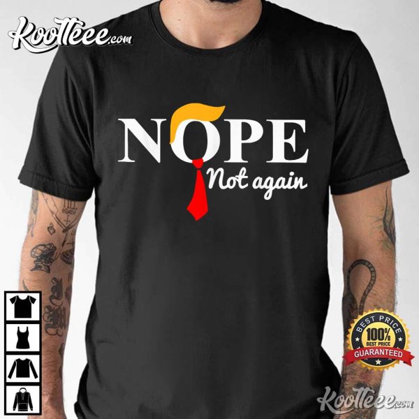 Nope Not Again Funny Donald Trump T-Shirt