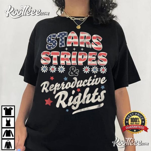 Stars Stripes And Reproductive Rights 4th Of July T-Shirt