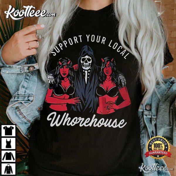 Support Your Local Whorehouse T-Shirt