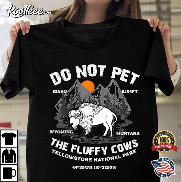 Yellowstone National Park Do Not Pet the Fluffy Cows Bison T-Shirt