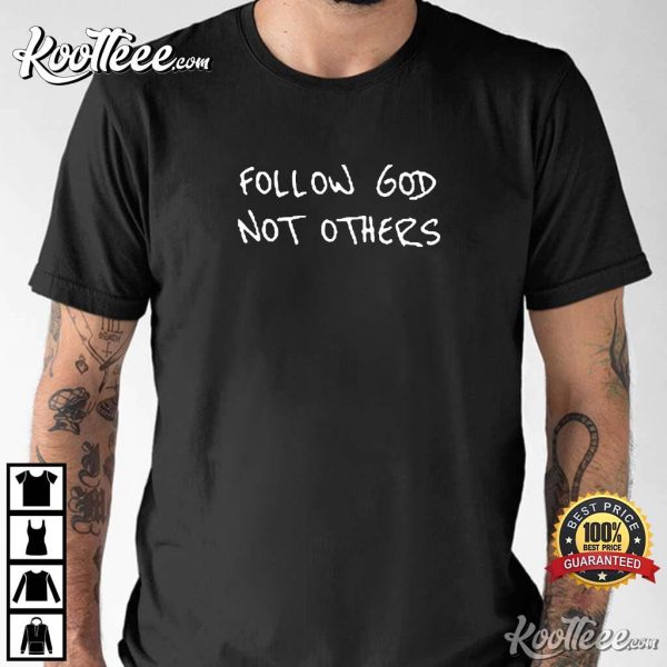 Follow God Not Others T-Shirt