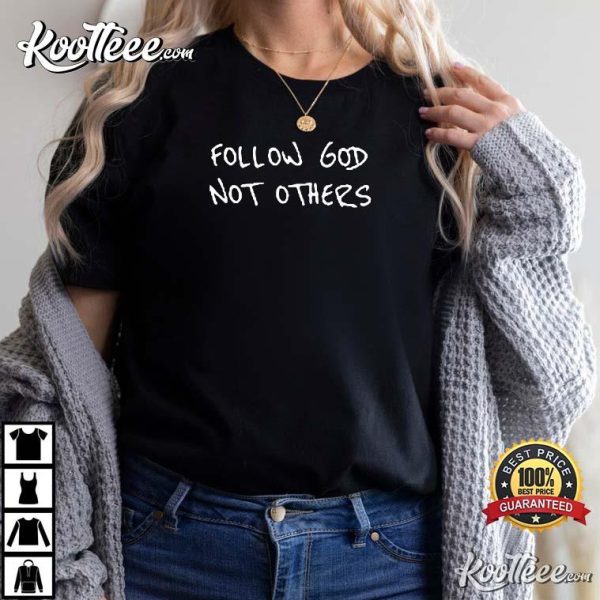 Follow God Not Others T-Shirt