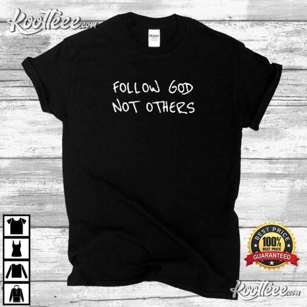 Follow God Not Others T-Shirt