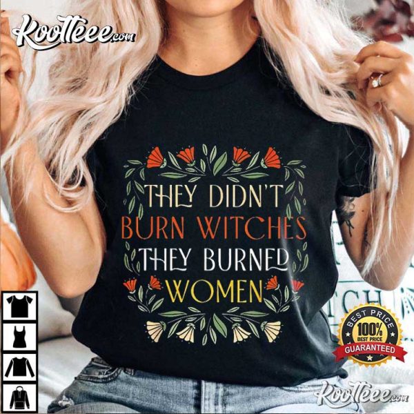 Feminist Witch They Didn’t Burn Witches They Burned Women T-Shirt