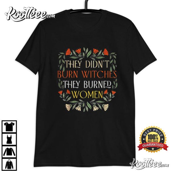 Feminist Witch They Didn’t Burn Witches They Burned Women T-Shirt