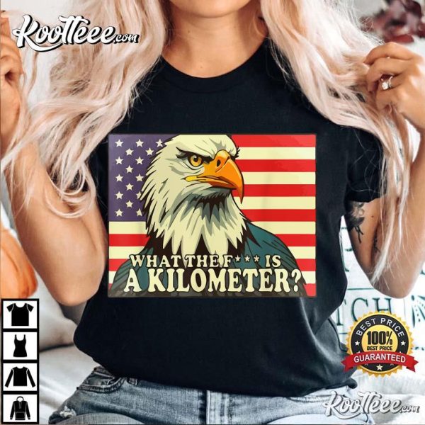 What The Fuck Is A Kilometer George Washington July 4th T-Shirt