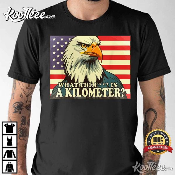 What The Fuck Is A Kilometer George Washington July 4th T-Shirt