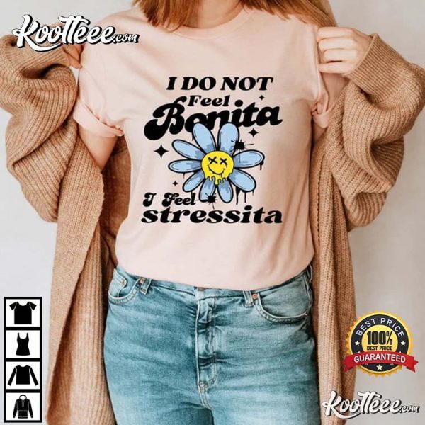 I Do Not Feel Bonita I Feel Stressita Funny Spanish T-Shirt