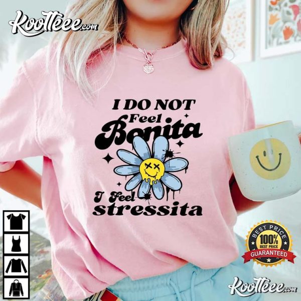 I Do Not Feel Bonita I Feel Stressita Funny Spanish T-Shirt