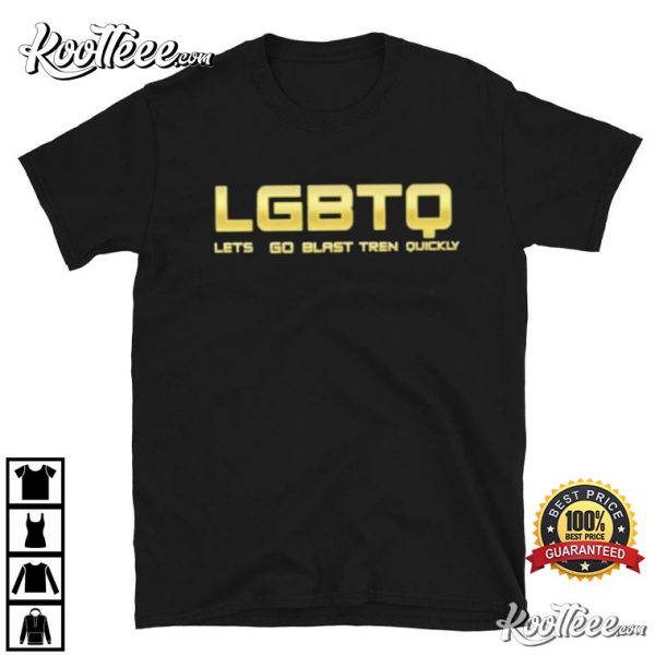 Lgbtq Let Go Blast Tren Quickly T-shirt