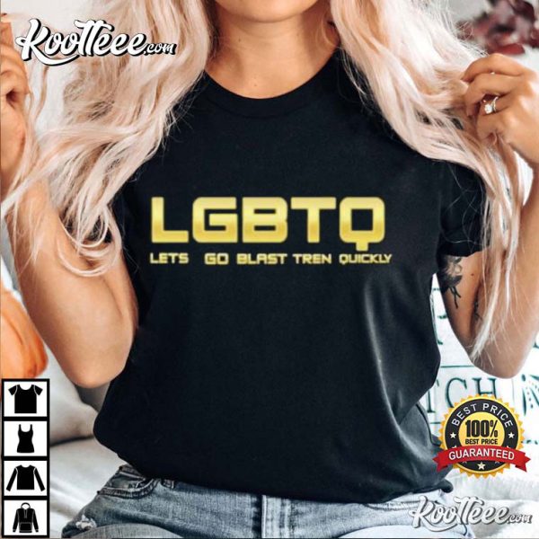 Lgbtq Let Go Blast Tren Quickly T-shirt