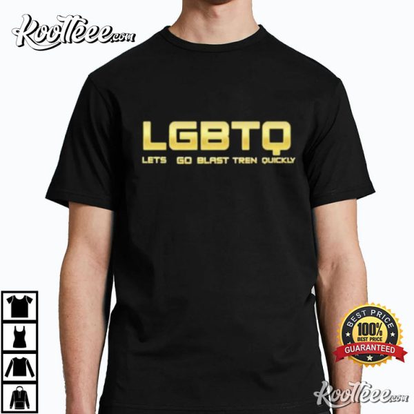 Lgbtq Let Go Blast Tren Quickly T-shirt