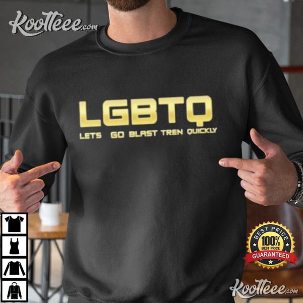 Lgbtq Let Go Blast Tren Quickly T-shirt