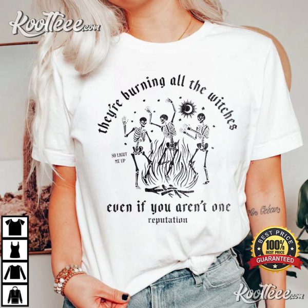 Taylor Swiftties They’re Burning All The Witches Reputation T-Shirt