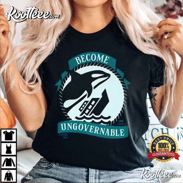 Become Ungovernable Shirt, Ship Wreck Orca Whale T-Shirt