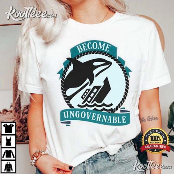 Become Ungovernable Shirt, Ship Wreck Orca Whale T-Shirt
